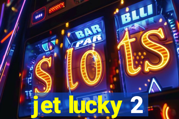 jet lucky 2